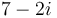 7-2i