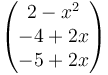 \begin{pmatrix}
2-x^2\\
-4+2x\\
-5+2x\\
\end{pmatrix}