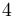 4