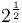 2^\frac{1}{2}